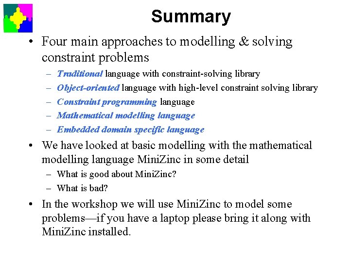 Summary • Four main approaches to modelling & solving constraint problems – – –