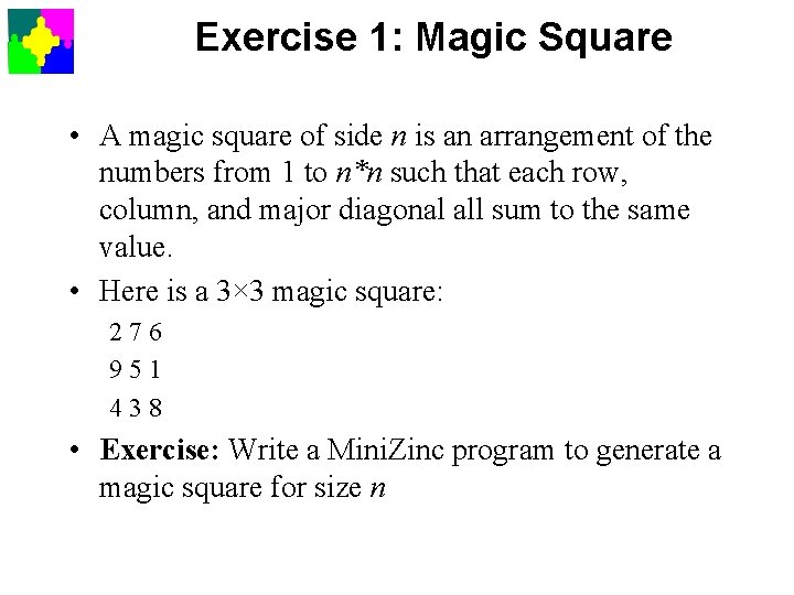 Exercise 1: Magic Square • A magic square of side n is an arrangement