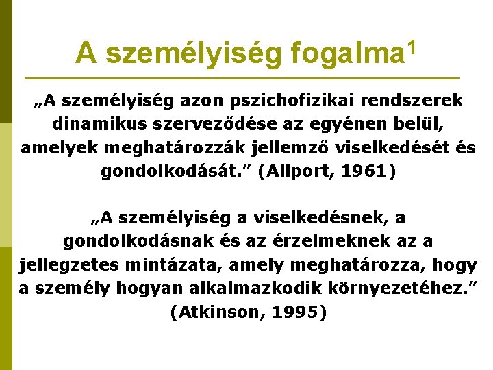 A személyiség 1 fogalma „A személyiség azon pszichofizikai rendszerek dinamikus szerveződése az egyénen belül,