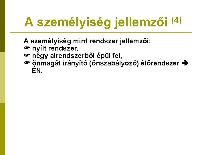 A személyiség jellemzői (4) A személyiség mint rendszer jellemzői: nyílt rendszer, négy alrendszerből épül