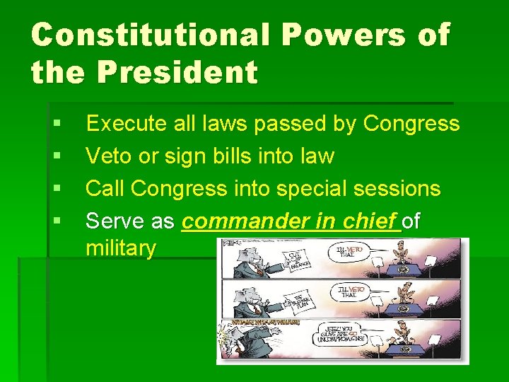 Constitutional Powers of the President § § Execute all laws passed by Congress Veto