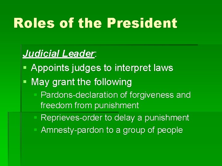 Roles of the President Judicial Leader: § Appoints judges to interpret laws § May