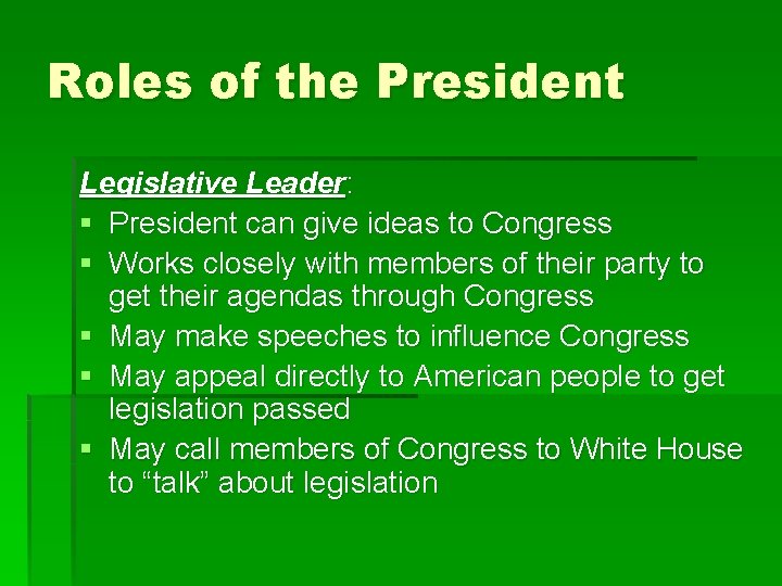Roles of the President Legislative Leader: § President can give ideas to Congress §
