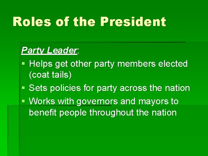 Roles of the President Party Leader: § Helps get other party members elected (coat