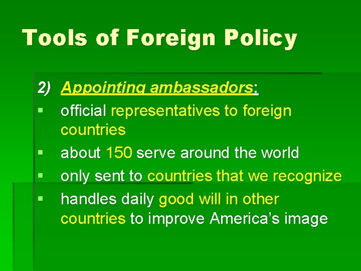 Tools of Foreign Policy 2) Appointing ambassadors: § official representatives to foreign countries §
