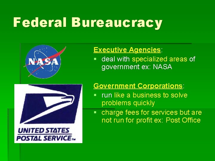 Federal Bureaucracy Executive Agencies: § deal with specialized areas of government ex: NASA Government