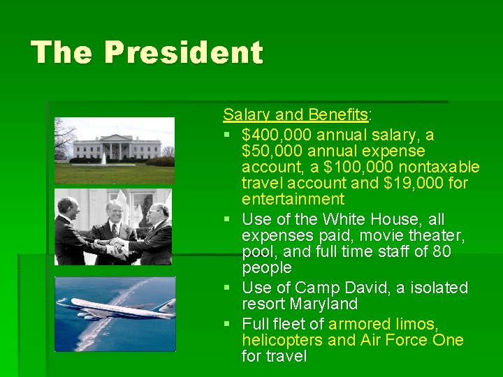 The President Salary and Benefits: § $400, 000 annual salary, a $50, 000 annual