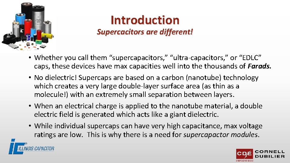 Introduction Supercacitors are different! • Whether you call them “supercapacitors, ” “ultra-capacitors, ” or