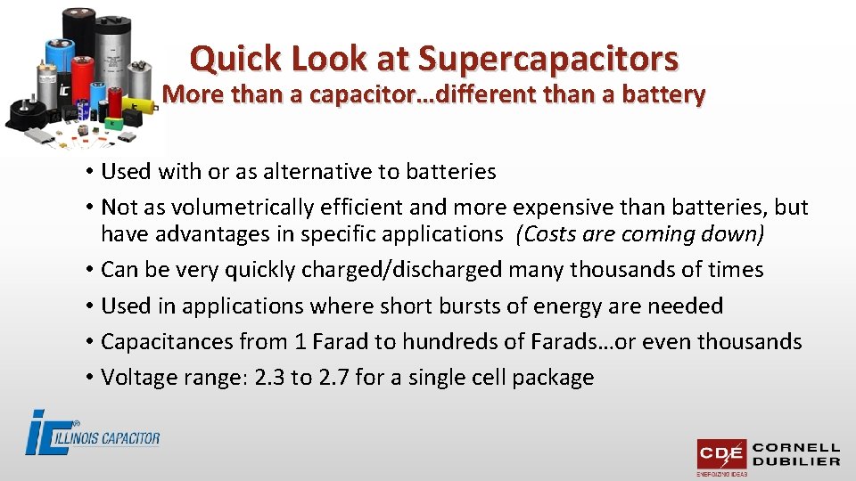 Quick Look at Supercapacitors More than a capacitor…different than a battery • Used with