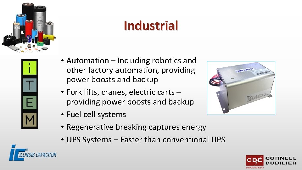 Industrial • Automation – Including robotics and other factory automation, providing power boosts and