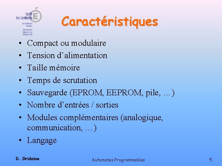 Caractéristiques • • Compact ou modulaire Tension d’alimentation Taille mémoire Temps de scrutation Sauvegarde