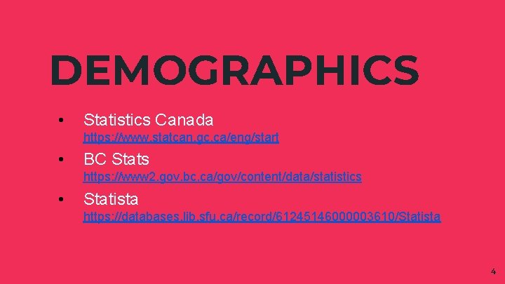 DEMOGRAPHICS • Statistics Canada https: //www. statcan. gc. ca/eng/start • BC Stats https: //www