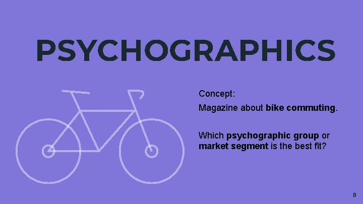 PSYCHOGRAPHICS Concept: Magazine about bike commuting. Which psychographic group or market segment is the