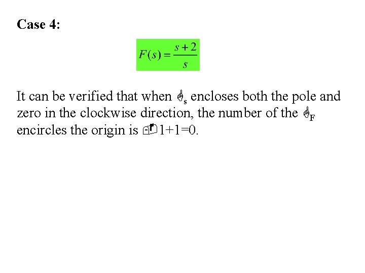 Case 4: It can be verified that when s encloses both the pole and