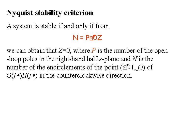 Nyquist stability criterion A system is stable if and only if from N =