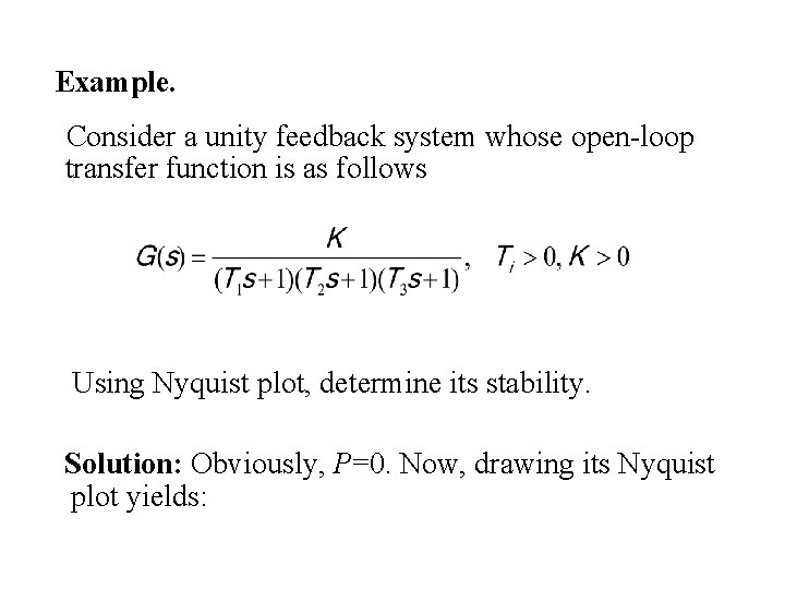 Example. Consider a unity feedback system whose open-loop transfer function is as follows Using