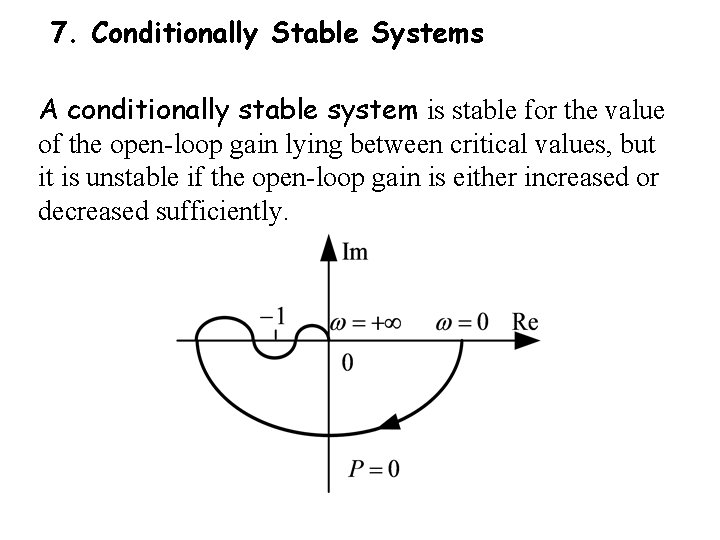 7. Conditionally Stable Systems A conditionally stable system is stable for the value of