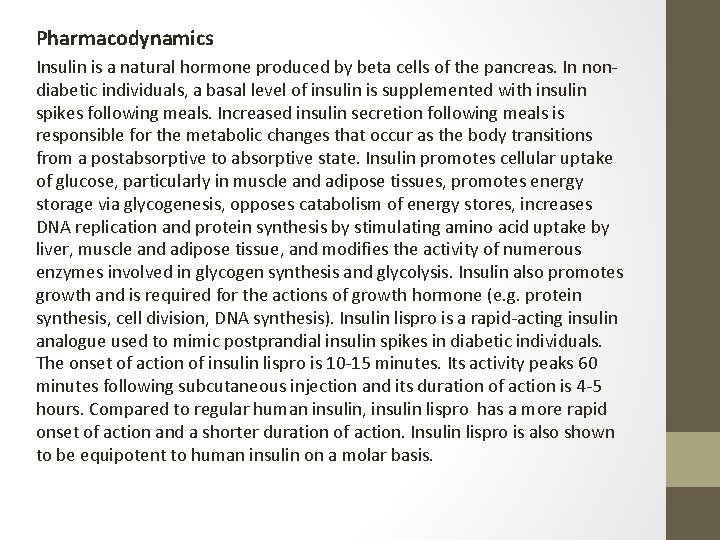 Pharmacodynamics Insulin is a natural hormone produced by beta cells of the pancreas. In