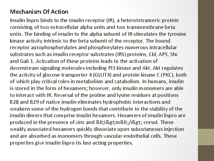 Mechanism Of Action Insulin lispro binds to the insulin receptor (IR), a heterotetrameric protein