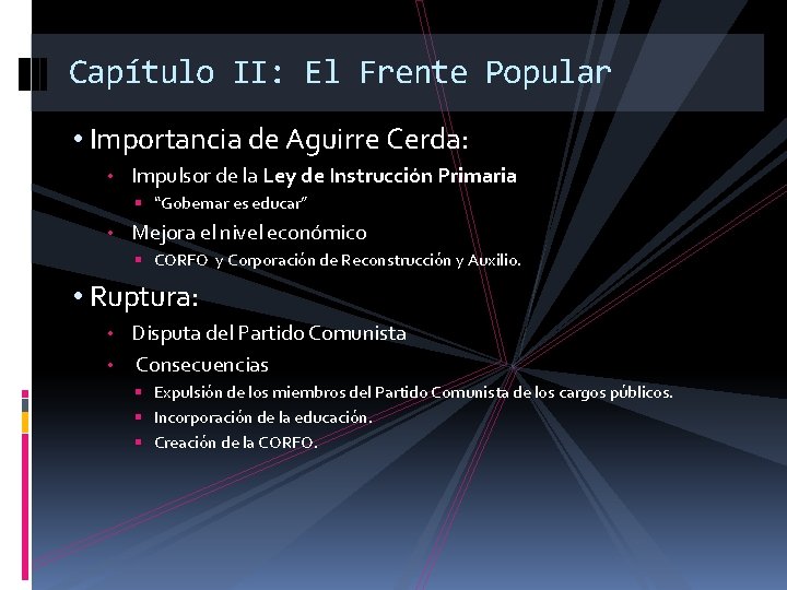 Capítulo II: El Frente Popular • Importancia de Aguirre Cerda: • Impulsor de la