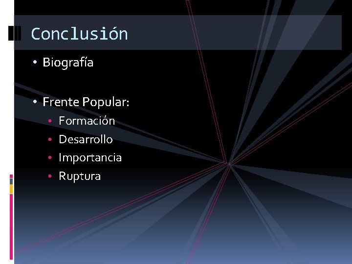 Conclusión • Biografía • Frente Popular: • Formación • Desarrollo • Importancia • Ruptura