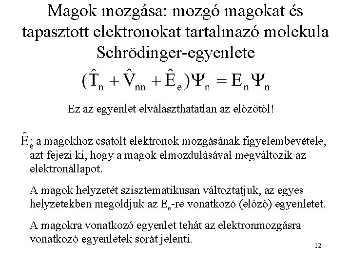 Magok mozgása: mozgó magokat és tapasztott elektronokat tartalmazó molekula Schrödinger-egyenlete Ez az egyenlet elválaszthatatlan