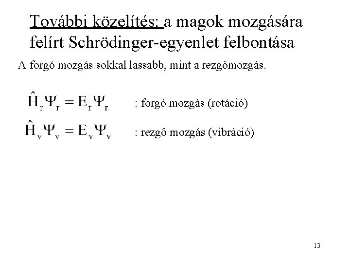 További közelítés: a magok mozgására felírt Schrödinger-egyenlet felbontása A forgó mozgás sokkal lassabb, mint