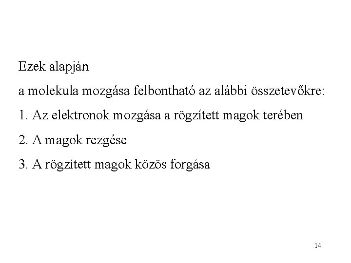 Ezek alapján a molekula mozgása felbontható az alábbi összetevőkre: 1. Az elektronok mozgása a