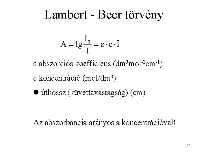 Lambert - Beer törvény abszorciós koefficiens (dm 3 mol-1 cm-1) c koncentráció (mol/dm 3)