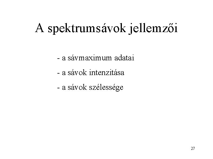 A spektrumsávok jellemzői - a sávmaximum adatai - a sávok intenzitása - a sávok