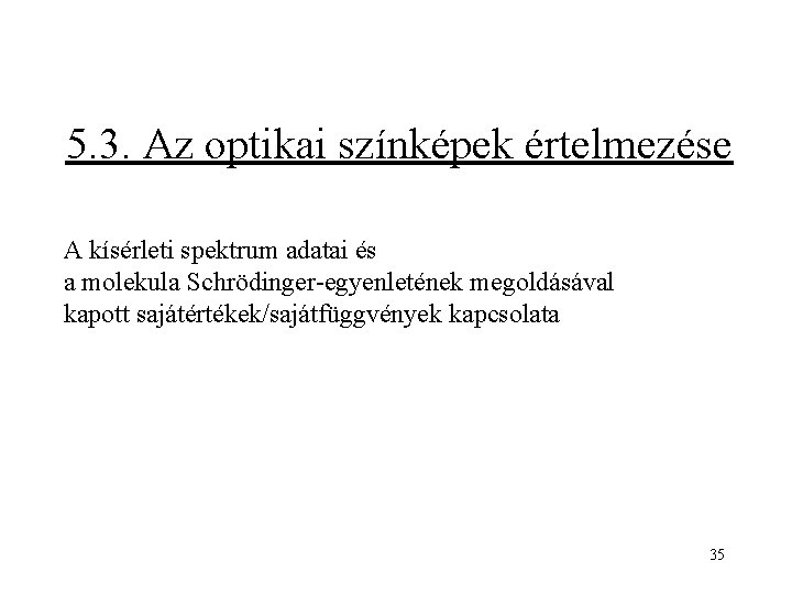 5. 3. Az optikai színképek értelmezése A kísérleti spektrum adatai és a molekula Schrödinger-egyenletének