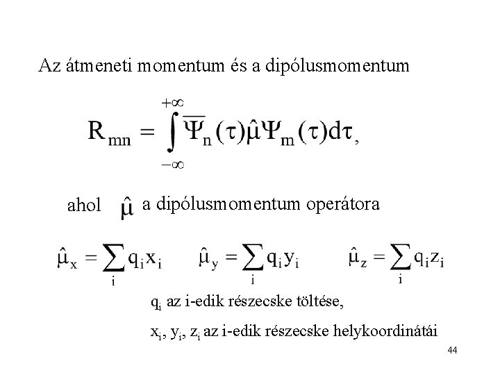 Az átmeneti momentum és a dipólusmomentum , ahol a dipólusmomentum operátora qi az i-edik