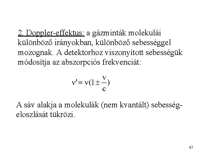 2. Doppler-effektus: a gázminták molekulái különböző irányokban, különböző sebességgel mozognak. A detektorhoz viszonyított sebességük