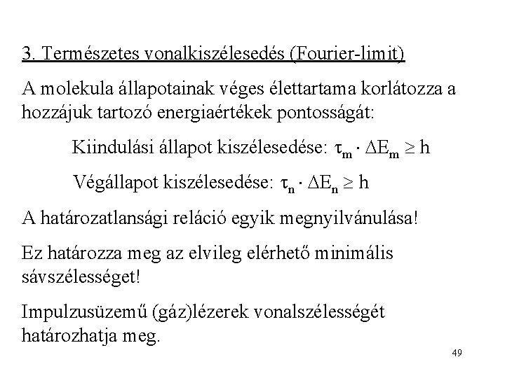 3. Természetes vonalkiszélesedés (Fourier-limit) A molekula állapotainak véges élettartama korlátozza a hozzájuk tartozó energiaértékek