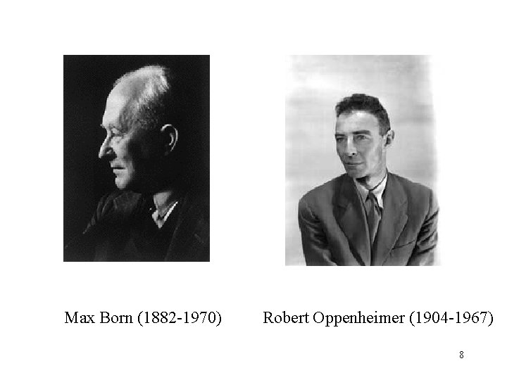 Max Born (1882 -1970) Robert Oppenheimer (1904 -1967) 8 