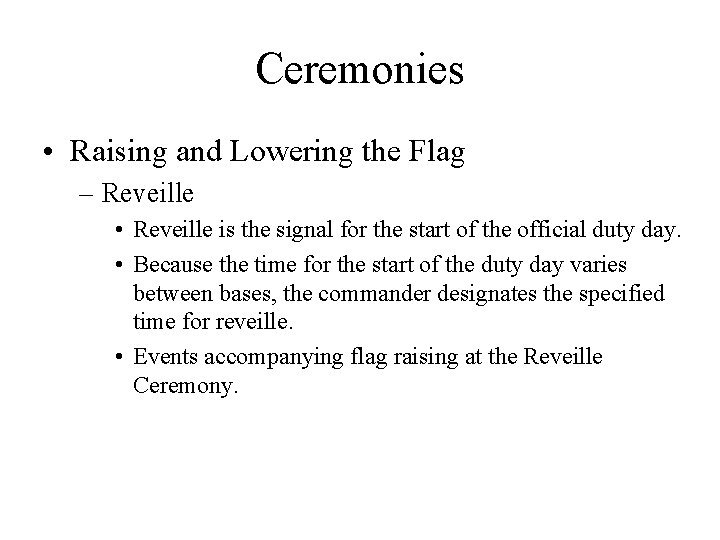 Ceremonies • Raising and Lowering the Flag – Reveille • Reveille is the signal