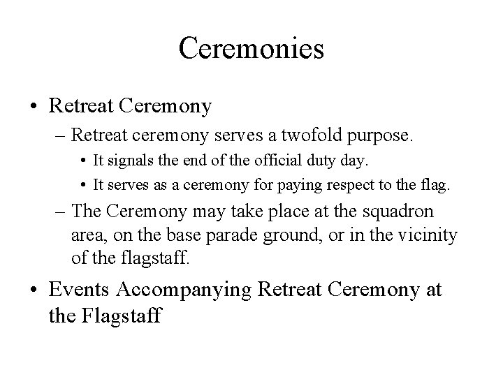 Ceremonies • Retreat Ceremony – Retreat ceremony serves a twofold purpose. • It signals