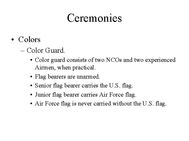 Ceremonies • Colors – Color Guard. • Color guard consists of two NCOs and