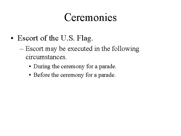 Ceremonies • Escort of the U. S. Flag. – Escort may be executed in