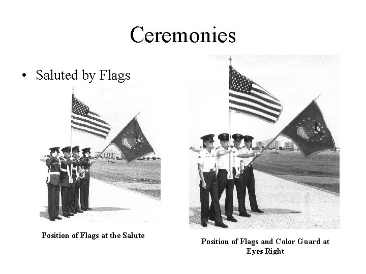 Ceremonies • Saluted by Flags Position of Flags at the Salute Position of Flags