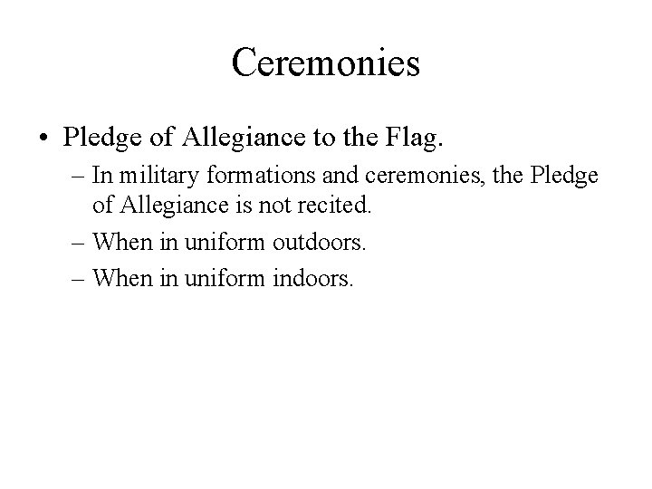Ceremonies • Pledge of Allegiance to the Flag. – In military formations and ceremonies,