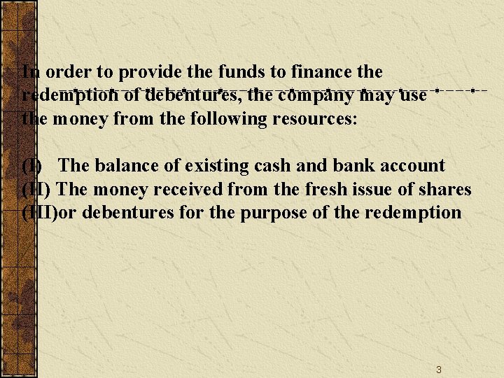 In order to provide the funds to finance the redemption of debentures, the company