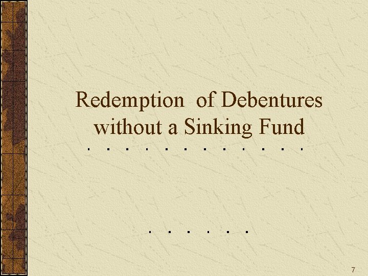 Redemption of Debentures without a Sinking Fund 7 