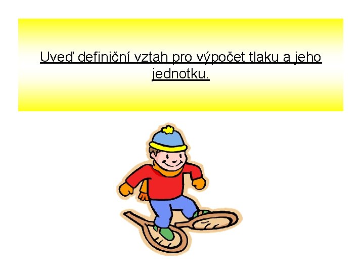 Uveď definiční vztah pro výpočet tlaku a jeho jednotku. 