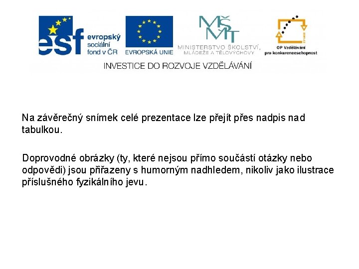 Na závěrečný snímek celé prezentace lze přejít přes nadpis nad tabulkou. Doprovodné obrázky (ty,