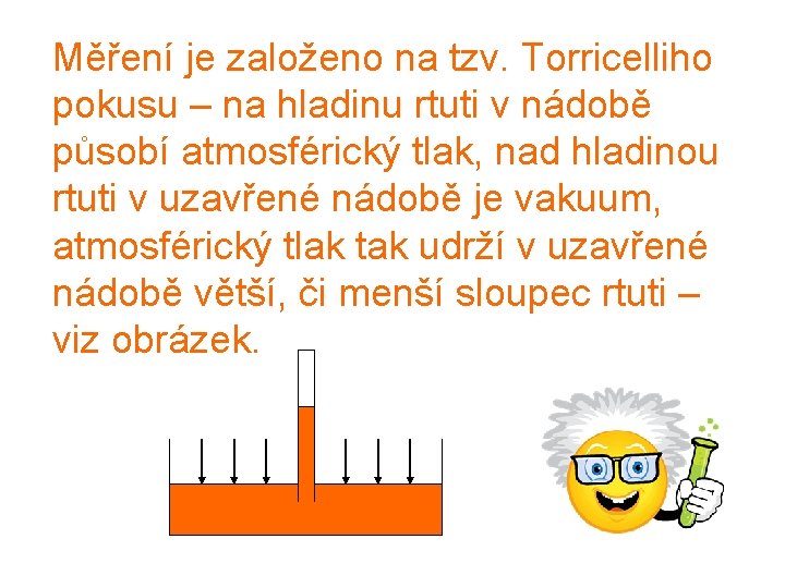  Měření je založeno na tzv. Torricelliho pokusu – na hladinu rtuti v nádobě