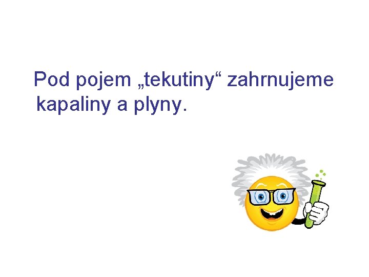  Pod pojem „tekutiny“ zahrnujeme kapaliny a plyny. 