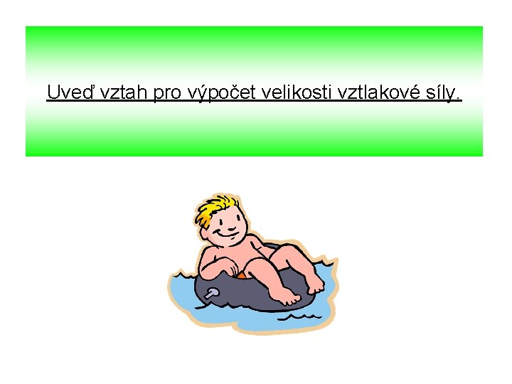 Uveď vztah pro výpočet velikosti vztlakové síly. 