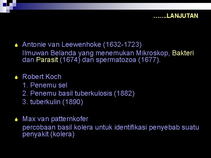 ……. LANJUTAN S Antonie van Leewenhoke (1632 -1723) Ilmuwan Belanda yang menemukan Mikroskop, Bakteri