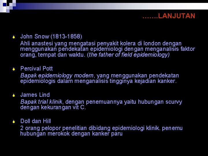 ……. LANJUTAN S John Snow (1813 -1858) Ahli anastesi yang mengatasi penyakit kolera di